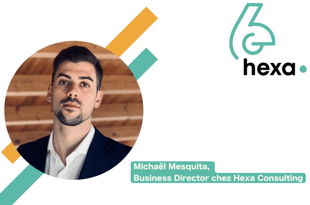 Michaël Mesquita, 
Business Director at Hexa Consulting